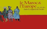 Maroc - Europe, six siècles dans le regard de l'autre